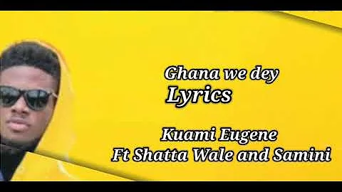 Kuami Eugene Ft Shatta Wale and Samini - Ghana we dey [Lyrics]