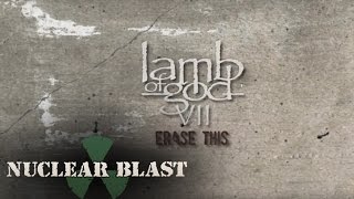 LAMB OF GOD - &#39;Erase This&#39; (OFFICIAL LYRIC VIDEO)