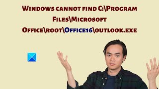 Windows cannot find Microsoft Office/ root/ Office16/ outlook.exe