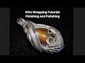 Wire Wrapping Tutorial: Finishing and Polishing