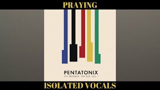 Praying - Pentatonix (Isolated Vocals)