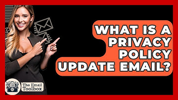 What Is A Privacy Policy Update Email? - TheEmailToolbox.com