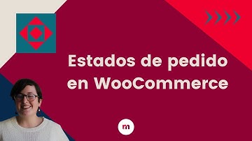 Estados de pedido en WooCoommerce + gestión de pedidos ecommerce