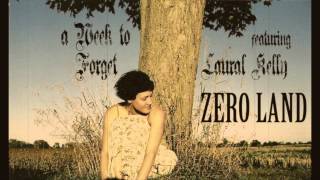 A WEEK TO FORGET // LAURAL KELLY // ZERO LAND