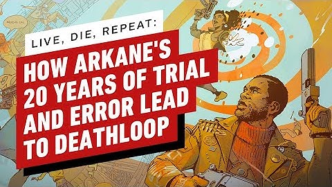 Live, Die, Repeat: How Arkane