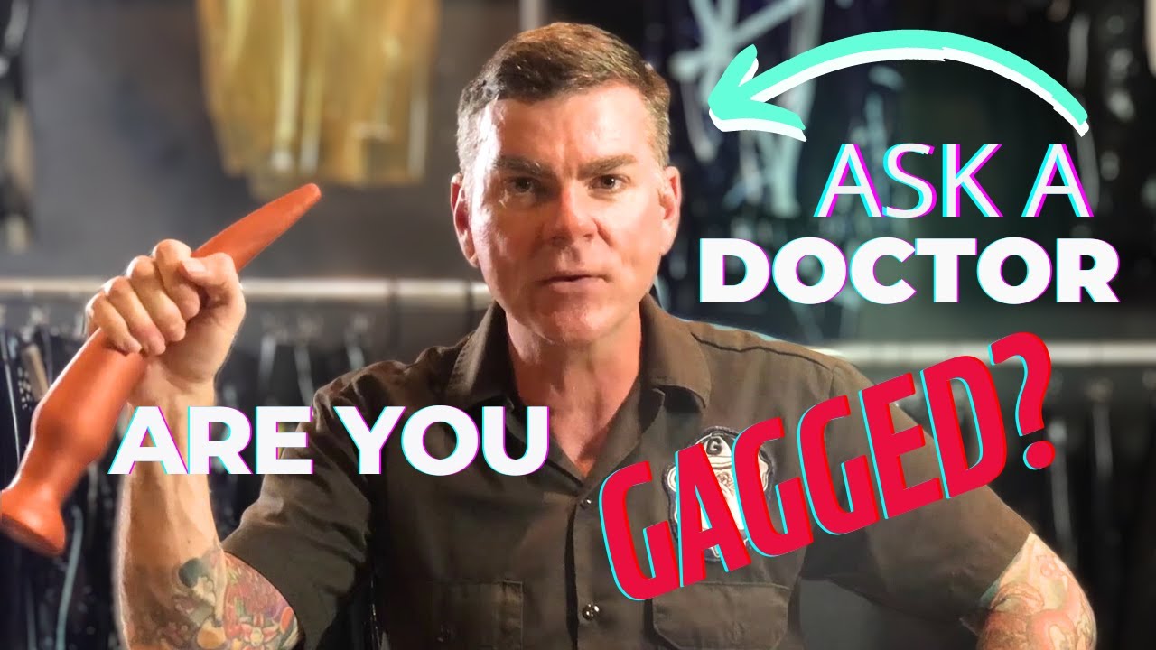 Ask a Doctor: Are you Gagged? Deep Throating & Gag Reflex