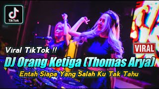 DUGEM REMIX TERBARU 2022 !! DJ ORANG KETIGA (Thomas Arya) DUGEM ENTAH SIAPA YANG SALAH KU TAK TAHU