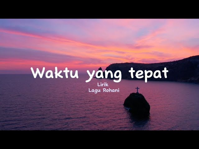 WAKTU YANG TEPAT | LIRIK LAGU ROHANI class=