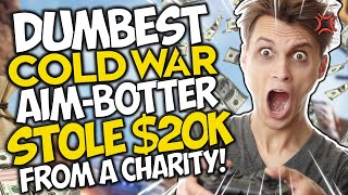 DUMBEST Call of Duty COLD WAR Aim-Botter STOLE $20k FROM A CHARITY!!