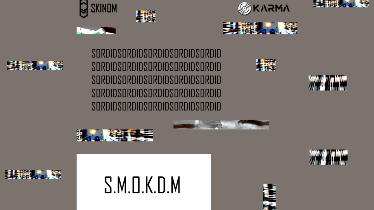 S.M.O.K.D.M - Sordid (SKINOM x Karma Studios)