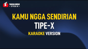 Tipe X - Kamu Ngga Sendirian (Karaoke)
