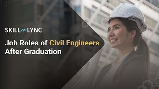 Job Roles of Civil Engineers After Graduation |  Skill-Lync