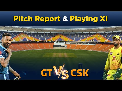 CSK Vs GT Playing 11 & Pitch Report, जानें किसका पलड़ा भारी