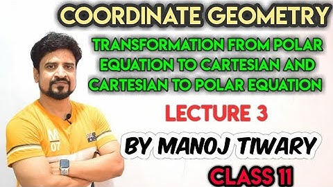 Coordinate : Transformation of Polar to Cartesian equation and Cartesian to polar equation |