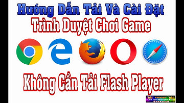 Trình Duyệt Chơi Game Không Cần Flash Player - Hướng Dẫn Cài Đặt Trình Duyệt 37 - ClbGameFree
