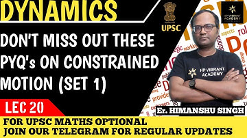 Lec 20: PYQs (SET 1) on Constrained motion || Dynamics || UPSC Mathematics Optional || Paper 1