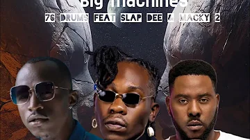 76 Drums - Big Machines ft Slap Dee x Macky 2 ( Remix audio)