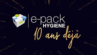 ePack Hygiene, 10 ANS DÉJÀ !