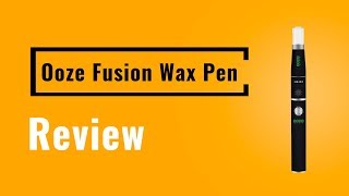 Ooze Fusion Wax Pen Review - Vapesterdam