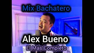 Mix Bachatero - Alex Bueno El Más Completo