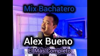 Mix Bachatero - Alex Bueno El Más Completo