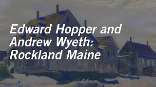 Behind the Scenes of Edward Hopper and Andrew Wyeth: Rockland Maine