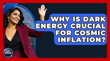 Why Is Dark Energy Crucial For Cosmic Inflation? - Profiles in Politics
