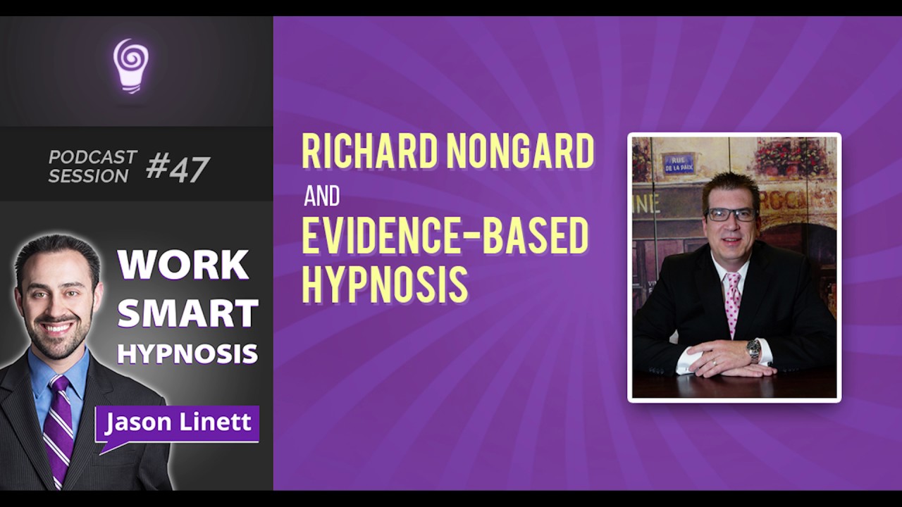 Work Smart Hypnosis #47 - Richard Nongard and Evidence Based Hypnosis