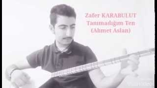 Zafer Karabulut - Tanımadığım Ten (Ahmet Aslan)