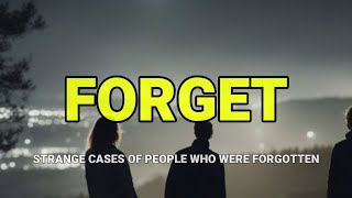 “Forget: Strange Cases of People Who Were Forgotten” | Paranormal Stories