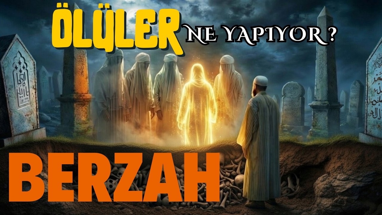 Berzah Aleminin Sırrı: Ölenler Şu An Nerede?