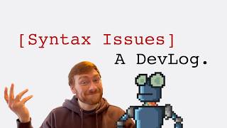 Syntax Issues Devlog: Episode 2