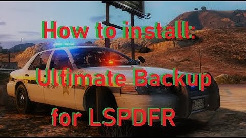 How To Install/Use: Ultimate Backup for LSPDFR