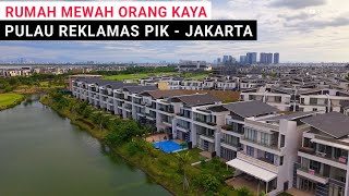 MEWAH !!! Perumahan Elit Orang Kaya di Pulau Reklamasi PIK Jakarta Terbaru 2026