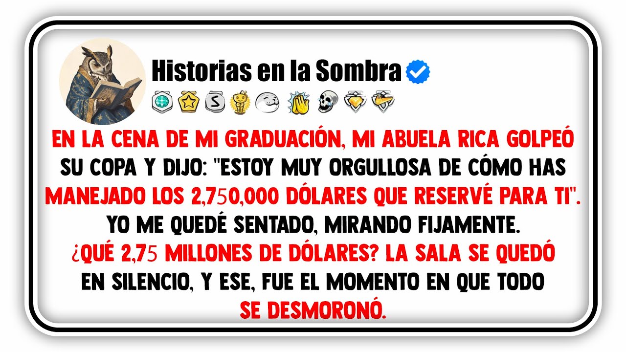 En la cena de mi graduación, mi abuela rica golpeó su copa y dijo: 