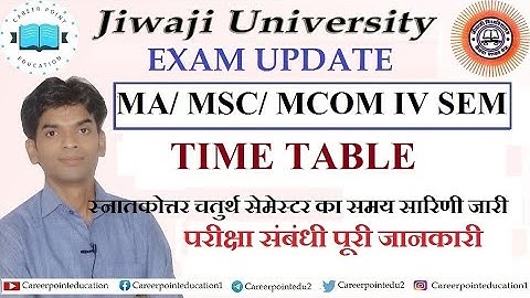 MA, MSC, MCOM IV SEMESTER EXAM TIME TABLE| PG IV SEM TIME TABLE| JIWAJI EXAM TIME TABLE