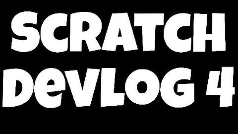 Scratch devlog 4