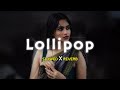 Lollipop lagelu  slowed reverb