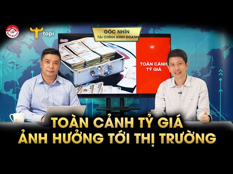 PHÂN TÍCH ĐẦU TƯ #03: TỶ GIÁ TOÀN CẢNH: Nguyên nhân và tác động?