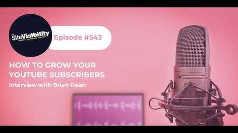 #543 How to Grow Your YouTube Subscribers: Interview with Brian Dean