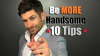 How To Be MORE Handsome | 10 Handsome Enhancing Tips screenshot 5