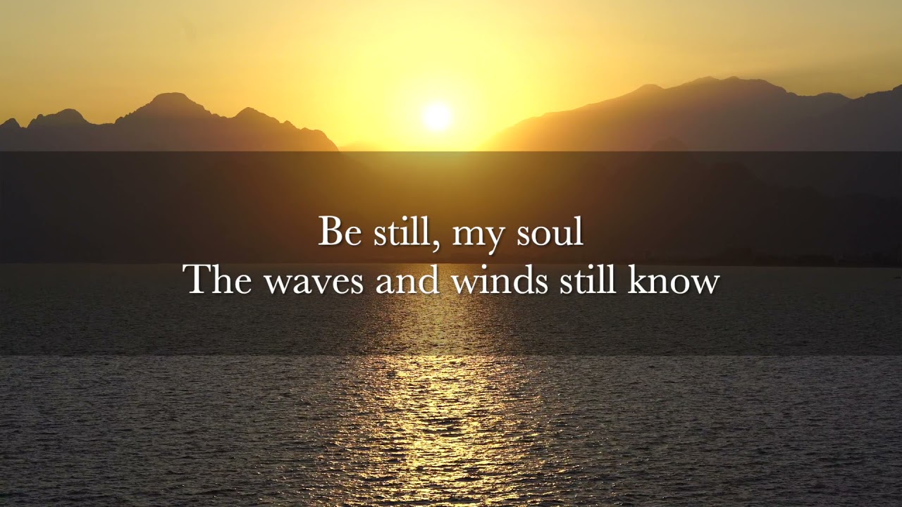 Be Still My Soul Hymn Lyric Video YouTube Be Still My Soul Hymn Lyric Video YouTube