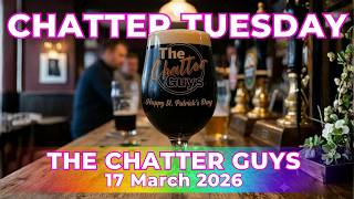 Chatter Tuesday LIVE!!! 17/03/2026 @thechatterguys
