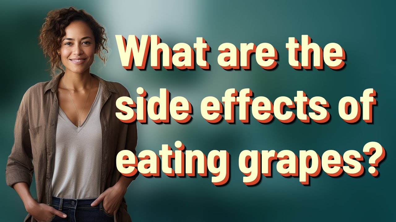 What are the side effects of eating grapes?