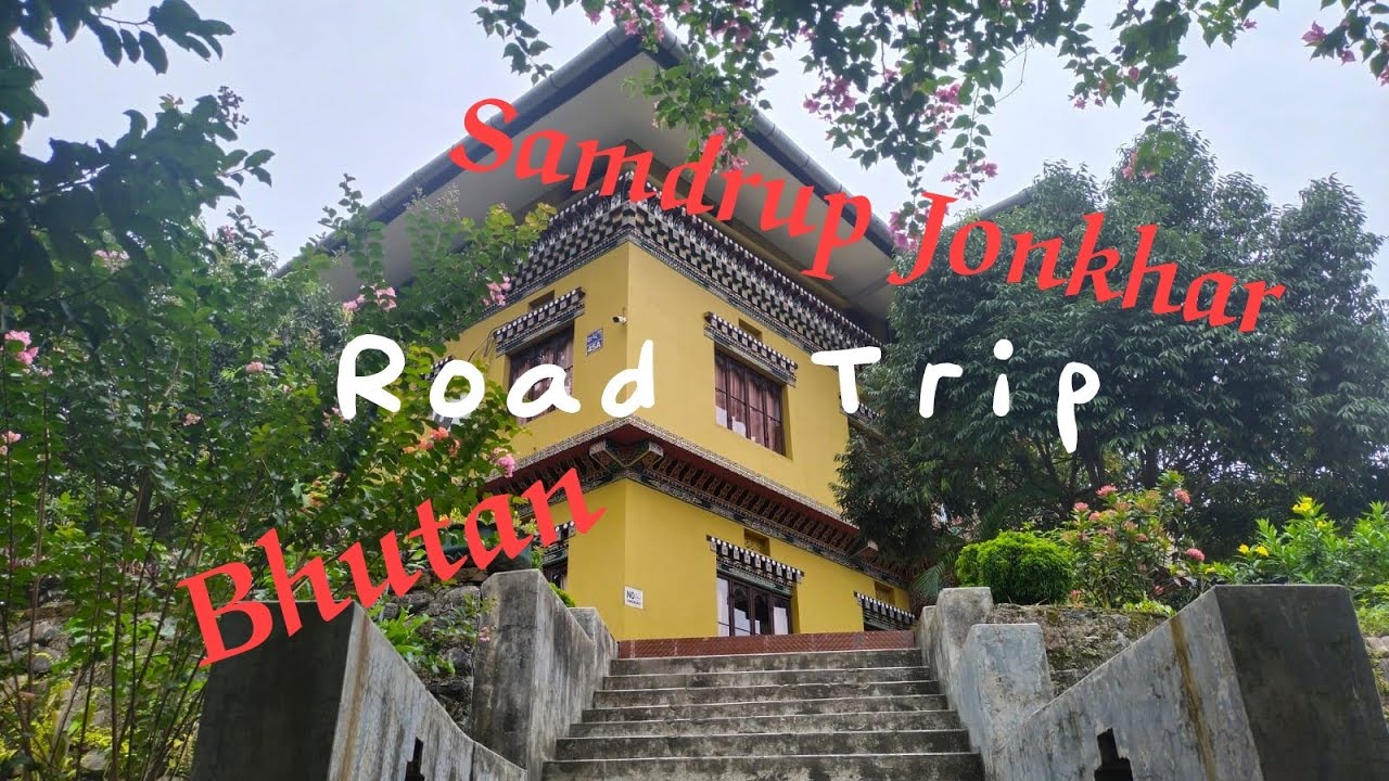 Samdrup Jonkhar, Bhutan...all you need to know