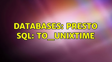 Databases: Presto SQL: TO_UNIXTIME