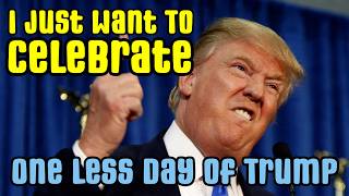 I Just Want To Celebrate / One Less Day of Trump (song parody)