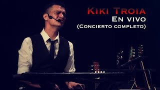 Kiki Troia - En vivo (Concierto completo)