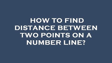 How to find distance between two points on a number line?