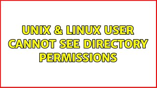Unix & Linux: User cannot see directory permissions (2 Solutions!!)